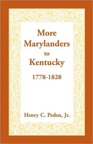 More Marylanders to Kentucky, 1778-1828 de Jr. Peden, Henry C.