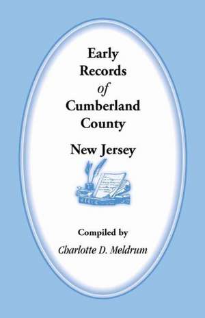 Early Records of Cumberland County, New Jersey de Charlotte Meldrum