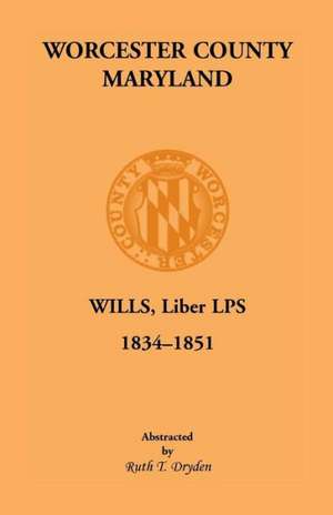 Worcester County, Maryland, Wills, Liber Lps. 1834-1851 de Ruth T. Dryden