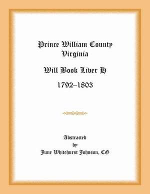 Prince William County, Virginia Will Book Liber H, 1792-1803 de June Whitehurst Johnson