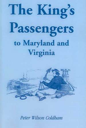 The King's Passengers to Maryland and Virginia de Peter Wilson Coldham