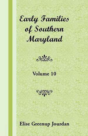 Early Families of Southern Maryland: Volume 10 de Eva C. Ritvo