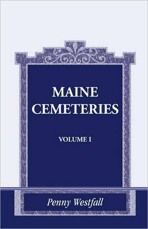 Maine Cemeteries: Vol. 1 de Penny Westfall