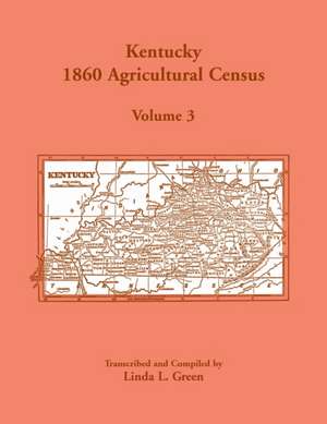 Kentucky 1860 Agricultural Census, Volume 3 de Linda L. Green