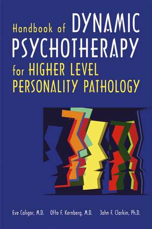 Handbook of Dynamic Psychotherapy for Higher Level Personality Pathology de Eve Caligor