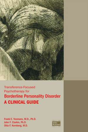 Transference-Focused Psychotherapy for Borderline Personality Disorder de Frank E. Yeomans