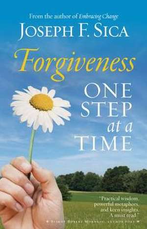 Forgiveness: One Step at a Time de Joseph F. Sica