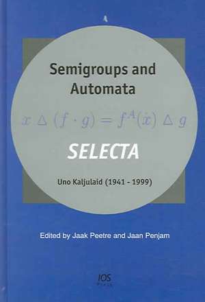 Semigroups and Automata. Selecta Uno Kaljulaid (1941-1999) de Uno Kaljulaid