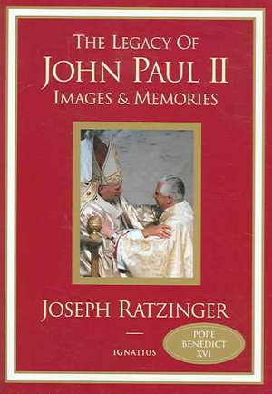 The Legacy of John Paul II: Images and Memories de Joseph Ratzinger