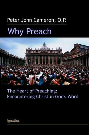 Why Preach: Encountering Christ in God's Word de Peter John Cameron