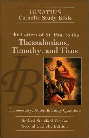 The Letters of St. Paul to the Thessalonians, Timothy, and Titus (2nd Ed.): Ignatius Catholic Study Bible de Scott Hahn