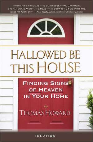 Hallowed Be This House: Finding Signs of Heaven in Your Home de Thomas Howard