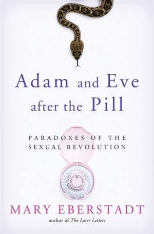 Adam and Eve After the Pill: Paradoxes of the Sexual Revolution de Mary Eberstadt