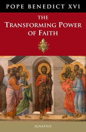 The Transforming Power of Faith de Pope Benedict XVI