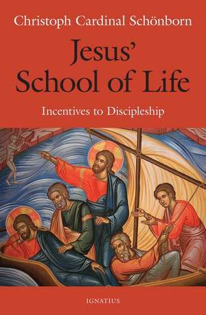 Jesus' School of Life: Incentives to Discipleship de Cardinal Christoph Schoenborn