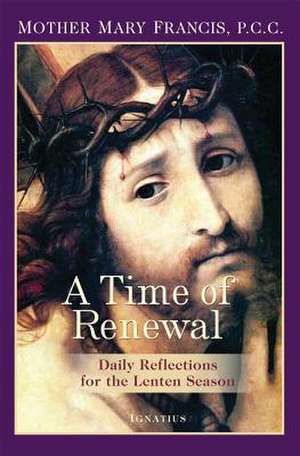 A Time of Renewal: Daily Reflections for the Lenten Season de Mother Mary Francis