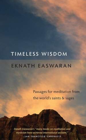 Timeless Wisdom: Passages for Meditation from the World's Saints & Sages de Eknath Easwaran