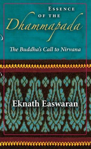 Essence of the Dhammapada: The Buddha's Call to Nirvana de Eknath Easwaran