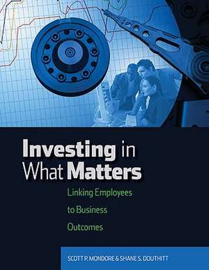 Investing in What Matters: Linking Employees to Business Outcomes de Shane S. Douthitt