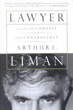 Lawyer: A Life Of Counsel And Controversy de Arthur Liman