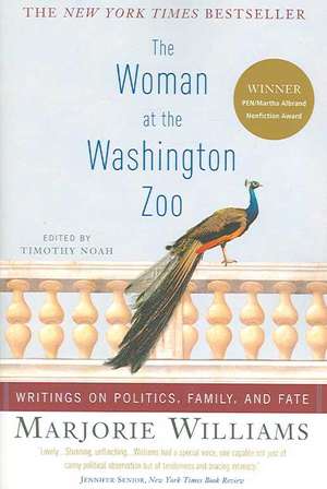 The Woman at the Washington Zoo: Writings on Politics, Family, and Fate de Marjorie Williams