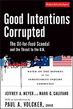 Good Intentions Corrupted: The Oil for Food Scandal and the Threat to the UN de Paul Volcker