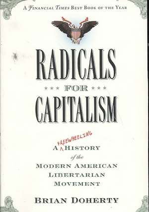 Radicals for Capitalism: A Freewheeling History of the Modern American Libertarian Movement de Brian Doherty