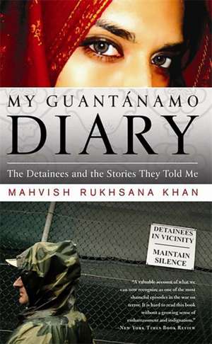 My Guantanamo Diary: The Detainees and the Stories They Told Me de Mahvish Khan