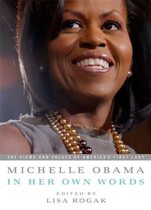 Michelle Obama in her Own Words de Lisa Rogak