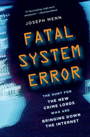 Fatal System Error: The Hunt for the New Crime Lords Who Are Bringing Down the Internet de Joseph Menn