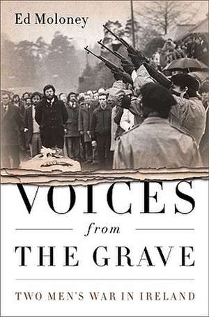 Voices from the Grave: Two Men's War in Ireland de Ed Moloney