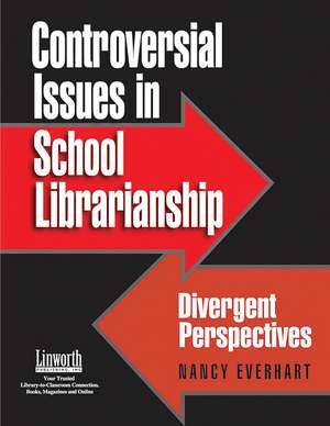 Controversial Issues in School Librarianship: Divergent Perspectives de Nancy Everhart Ph.D.