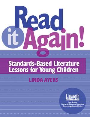 Read It Again!: Standards-Based Literature Lessons for Young Children de Linda Ayers