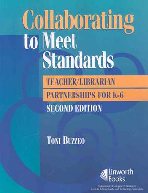 Collaborating to Meet Standards: Teacher/Librarian Partnerships for K-6 de Toni Buzzeo