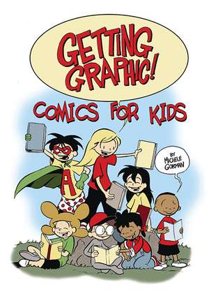 Getting Graphic! Comics for Kids de Michele Gorman