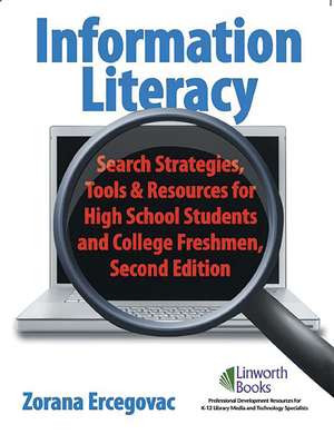 Information Literacy: Search Strategies, Tools & Resources for High School Students and College Freshmen de Zorana Ercegovac