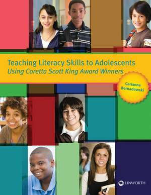 Teaching Literacy Skills to Adolescents Using Coretta Scott King Award Winners de Carianne Bernadowski