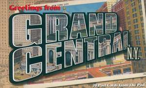 Greetings from Grand Central, N.Y.: 20 Post Cards from the Past de Museum of the City of New York