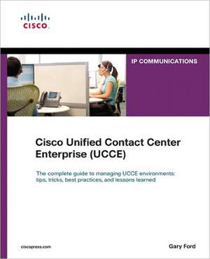 Cisco Unified Contact Center Enterprise (UCCE) de Jr. Ford, Gary