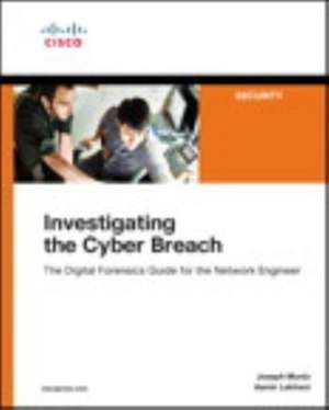 Investigating the Cyber Breach de Joseph Muniz