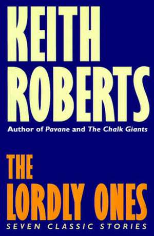 The Lordly Ones de Keith Roberts