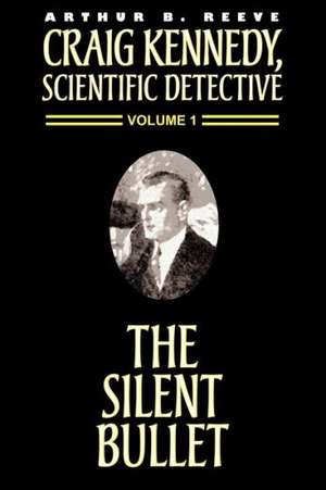 The Silent Bullet de Arthur B. Reeve