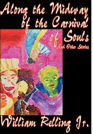 Along the Midway of the Carnival of Souls and Other Stories de William Relling Jr