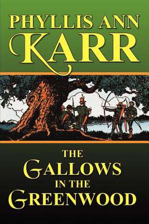 The Gallows in the Greenwood de Phyllis Ann Karr