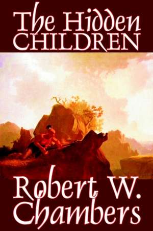 The Hidden Children by Robert W. Chambers, Science Fiction, Short Stories, Horror de Robert W. Chambers