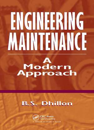 Engineering Maintenance: A Modern Approach de B. S. Dhillon