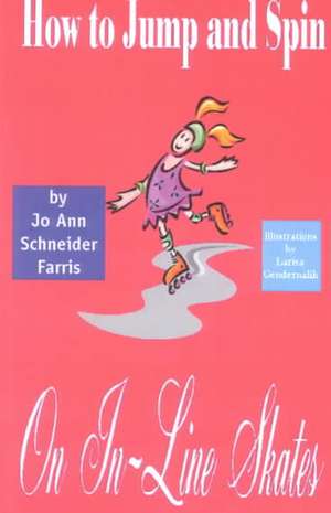 How to Jump and Spin on In-Line Skates de Jo Ann Schneider Farris