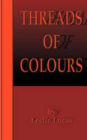 Threads of Colours de Leslie Lucas