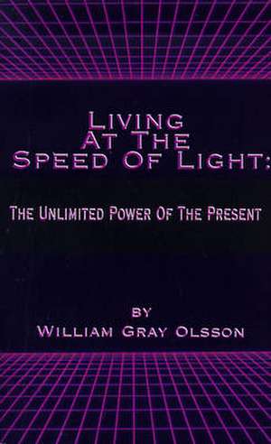 Living at the Speed of Light de William Gray Olsson