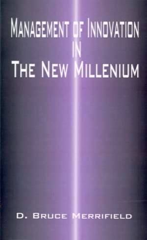 Management of Innovation in the New Millennium de Bruce D. Merrifield